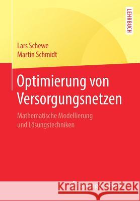 Optimierung Von Versorgungsnetzen: Mathematische Modellierung Und Lösungstechniken Schewe, Lars 9783662585382 Springer Spektrum