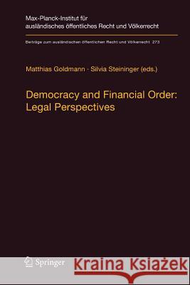 Democracy and Financial Order: Legal Perspectives Matthias Goldmann Silvia Steininger 9783662585603 Springer