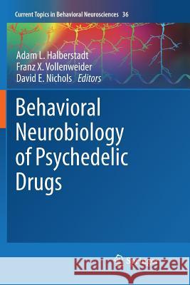 Behavioral Neurobiology of Psychedelic Drugs Adam L. Halberstadt Franz X. Vollenweider David E. Nichols 9783662585634