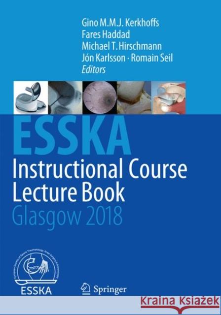Esska Instructional Course Lecture Book: Glasgow 2018 Kerkhoffs, Gino M. M. J. 9783662585702