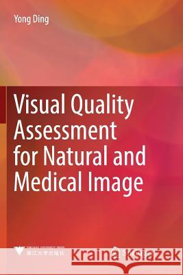 Visual Quality Assessment for Natural and Medical Image Yong Ding 9783662585832