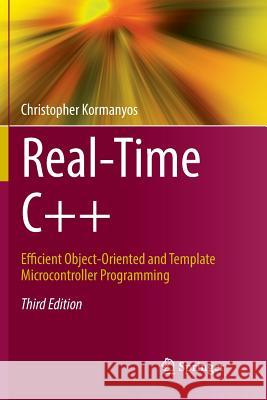 Real-Time C++: Efficient Object-Oriented and Template Microcontroller Programming Kormanyos, Christopher 9783662585931 Springer