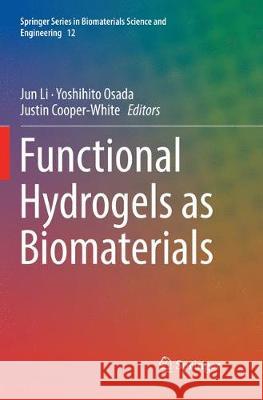 Functional Hydrogels as Biomaterials Jun Li Yoshihito Osada Justin Cooper-White 9783662585986 Springer