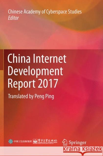 China Internet Development Report 2017: Translated by Peng Ping Chinese Academy of Cyberspace Studies 9783662585993 Springer