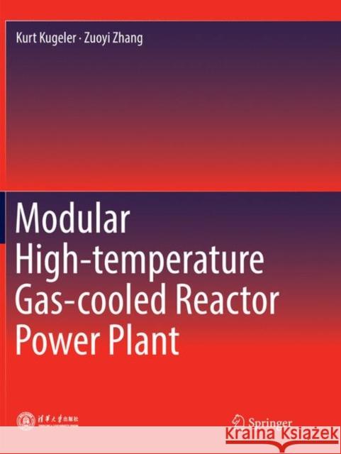 Modular High-Temperature Gas-Cooled Reactor Power Plant Kurt Kugeler Zuoyi Zhang 9783662586068 Springer