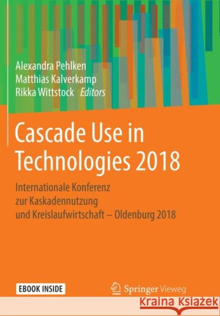 Cascade Use in Technologies 2018: Internationale Konferenz Zur Kaskadennutzung Und Kreislaufwirtschaft - Oldenburg 2018 Pehlken, Alexandra 9783662586082