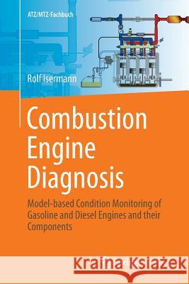 Combustion Engine Diagnosis: Model-Based Condition Monitoring of Gasoline and Diesel Engines and Their Components Isermann, Rolf 9783662586198 Springer Vieweg