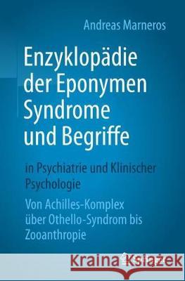 Enzyklopädie Der Eponymen Syndrome Und Begriffe in Psychiatrie Und Klinischer Psychologie: Von Achilles-Komplex Über Othello-Syndrom Bis Zooanthropie Marneros, Andreas 9783662586235