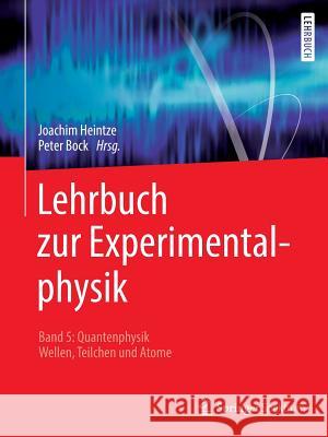 Lehrbuch Zur Experimentalphysik Band 5: Quantenphysik: Wellen, Teilchen Und Atome Bock, Peter 9783662586259 Springer Spektrum