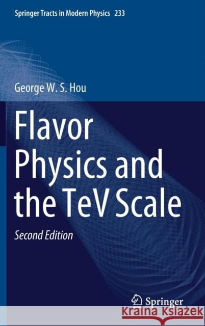 Flavor Physics and the TeV Scale George W. S. Hou 9783662586273 Springer