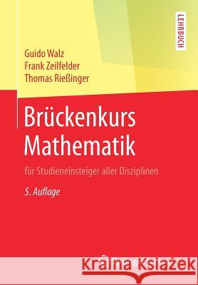 Brückenkurs Mathematik: Für Studieneinsteiger Aller Disziplinen Walz, Guido 9783662586402 Springer Spektrum