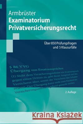 Examinatorium Privatversicherungsrecht: Über 850 Prüfungsfragen Und 5 Klausurfälle Armbrüster, Christian 9783662586532 Springer Berlin Heidelberg