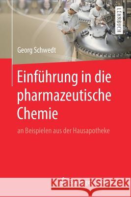 Einführung in Die Pharmazeutische Chemie: An Beispielen Aus Der Hausapotheke Schwedt, Georg 9783662586686 Springer Spektrum