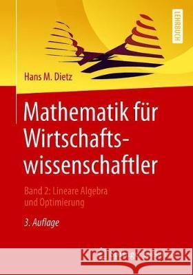 Mathematik Für Wirtschaftswissenschaftler: Band 2: Lineare Algebra Und Optimierung Dietz, Hans M. 9783662587010 Springer Spektrum