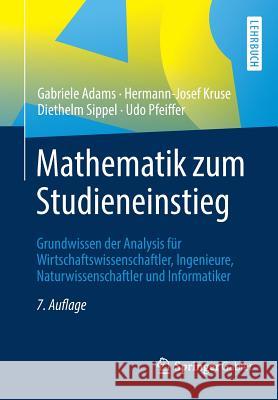 Mathematik Zum Studieneinstieg: Grundwissen Der Analysis Für Wirtschaftswissenschaftler, Ingenieure, Naturwissenschaftler Und Informatiker Adams, Gabriele 9783662587379 Springer Gabler