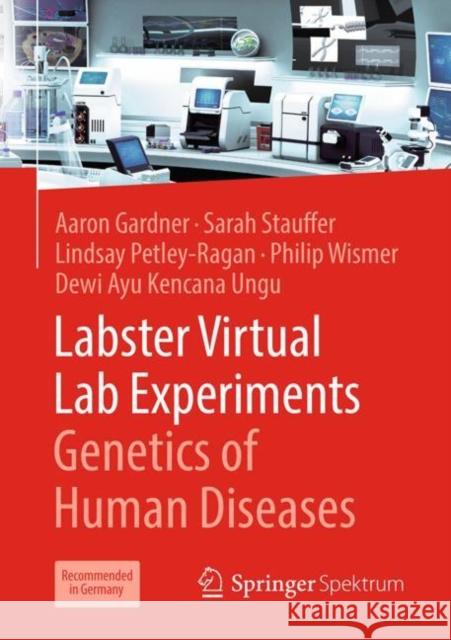 Labster Virtual Lab Experiments: Genetics of Human Diseases Aaron Gardner Sarah Stauffer Lindsay Petley-Ragan 9783662587430 Springer Spektrum