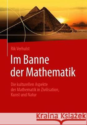 Im Banne Der Mathematik: Die Kulturellen Aspekte Der Mathematik in Zivilisation, Kunst Und Natur Verhulst, Rik 9783662587973 Springer Spektrum