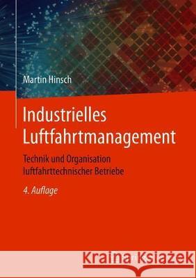 Industrielles Luftfahrtmanagement: Technik Und Organisation Luftfahrttechnischer Betriebe Hinsch, Martin 9783662588031