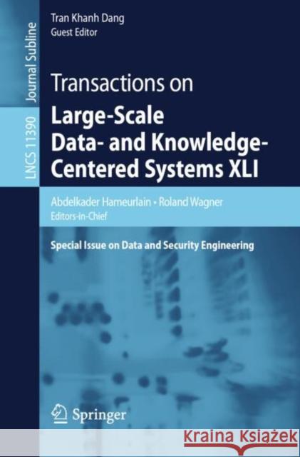 Transactions on Large-Scale Data- And Knowledge-Centered Systems XLI: Special Issue on Data and Security Engineering Hameurlain, Abdelkader 9783662588079 Springer