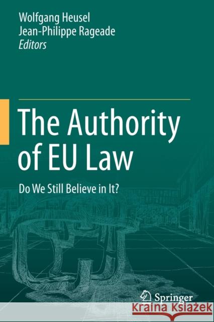 The Authority of Eu Law: Do We Still Believe in It? Wolfgang Heusel Jean-Philippe Rageade 9783662588437 Springer