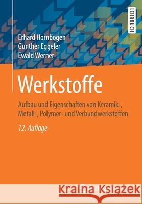Werkstoffe: Aufbau Und Eigenschaften Von Keramik-, Metall-, Polymer- Und Verbundwerkstoffen Hornbogen, Erhard 9783662588468 Springer Vieweg