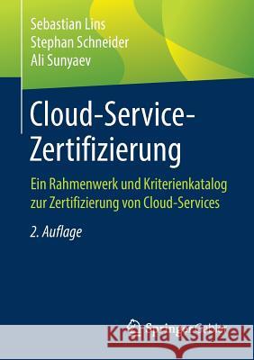 Cloud-Service-Zertifizierung: Ein Rahmenwerk Und Kriterienkatalog Zur Zertifizierung Von Cloud-Services Lins, Sebastian 9783662588567 Springer Gabler