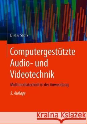 Computergestützte Audio- Und Videotechnik: Multimediatechnik in Der Anwendung Stotz, Dieter 9783662588727 Springer Vieweg