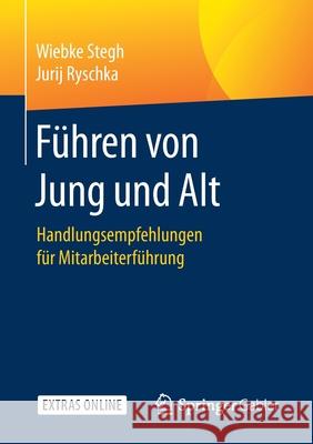 Führen Von Jung Und Alt: Handlungsempfehlungen Für Mitarbeiterführung Stegh, Wiebke 9783662588840 Springer Gabler