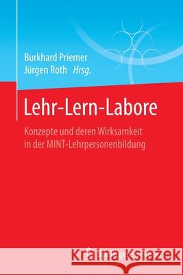 Lehr-Lern-Labore: Konzepte Und Deren Wirksamkeit in Der Mint-Lehrpersonenbildung Priemer, Burkhard 9783662589120 Springer Spektrum