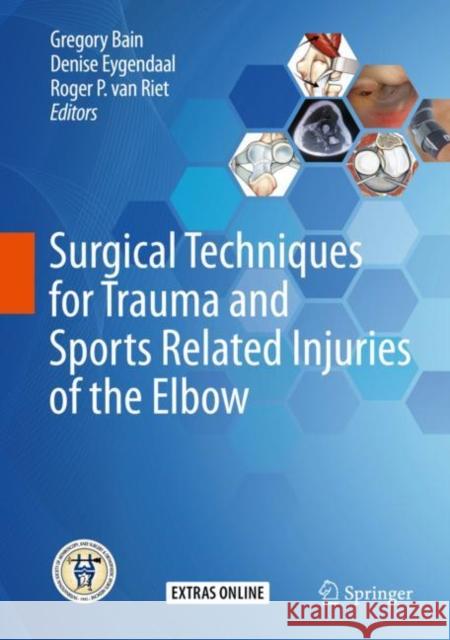 Surgical Techniques for Trauma and Sports Related Injuries of the Elbow Gregory Ian Bain Denise Eygendaal Roger Va 9783662589304 Springer