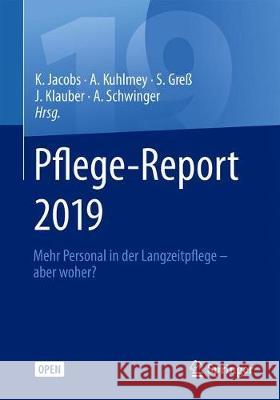 Pflege-Report 2019: Mehr Personal in Der Langzeitpflege - Aber Woher? Jacobs, Klaus 9783662589342