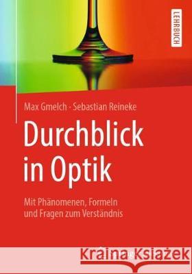 Durchblick in Optik: Mit Phänomenen, Formeln Und Fragen Zum Verständnis Gmelch, Max 9783662589380 Springer Spektrum