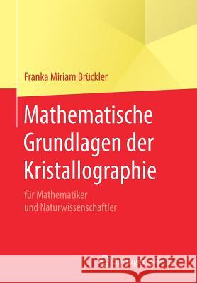 Mathematische Grundlagen Der Kristallographie: Für Mathematiker Und Naturwissenschaftler Brückler, Franka Miriam 9783662589588 Springer Spektrum