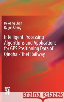 Intelligent Processing Algorithms and Applications for GPS Positioning Data of Qinghai-Tibet Railway Chen, Dewang 9783662589687 Springer