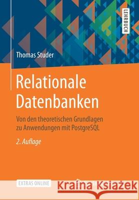 Relationale Datenbanken: Von Den Theoretischen Grundlagen Zu Anwendungen Mit PostgreSQL Studer, Thomas 9783662589755 Springer Vieweg