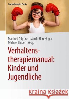 Verhaltenstherapiemanual: Kinder Und Jugendliche Döpfner, Manfred 9783662589793 Springer