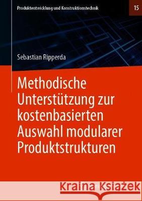 Methodische Unterstützung Zur Kostenbasierten Auswahl Modularer Produktstrukturen Ripperda, Sebastian 9783662590058 Springer Vieweg