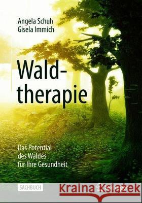 Waldtherapie - Das Potential Des Waldes Für Ihre Gesundheit Schuh, Angela 9783662590256