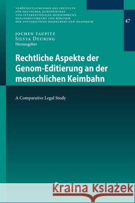 Rechtliche Aspekte Der Genom-Editierung an Der Menschlichen Keimbahn: A Comparative Legal Study Taupitz, Jochen 9783662590270 Springer
