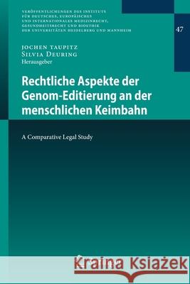 Rechtliche Aspekte Der Genom-Editierung an Der Menschlichen Keimbahn: A Comparative Legal Study Taupitz, Jochen 9783662590270