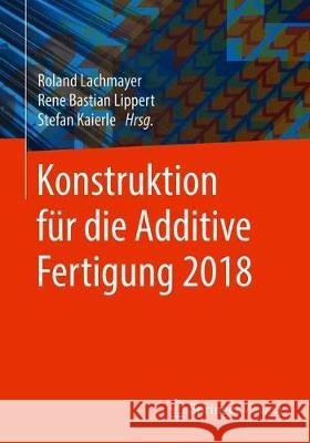 Konstruktion Für Die Additive Fertigung 2018 Lachmayer, Roland 9783662590577 Springer Vieweg