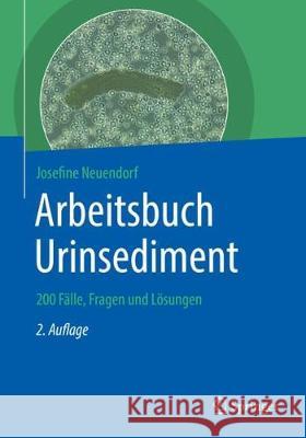 Arbeitsbuch Urinsediment: 200 Fälle, Fragen Und Lösungen Neuendorf, Josefine 9783662590676 Springer