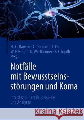 Notfälle Mit Bewusstseinsstörungen Und Koma: Interdisziplinäre Fallbeispiele Und Analysen Hansen, Hans-Christian 9783662591284