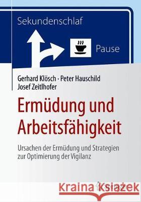 Ermüdung Und Arbeitsfähigkeit: Ursachen Der Ermüdung Und Strategien Zur Optimierung Der Vigilanz Klösch, Gerhard 9783662591383 Springer