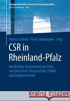 Csr in Rheinland-Pfalz: Nachhaltige Entwicklung Aus Sicht Von Wirtschaft, Wissenschaft, Politik Und Zivilgesellschaft Schmitz, Marina 9783662591475