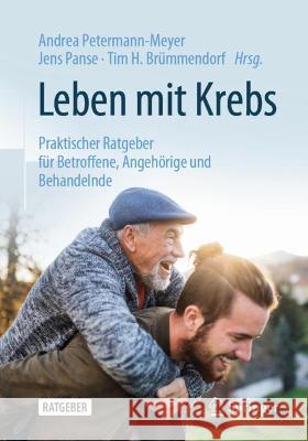 Leben Mit Krebs: Praktischer Ratgeber Für Betroffene, Angehörige Und Behandelnde Petermann-Meyer, Andrea 9783662591659 Springer