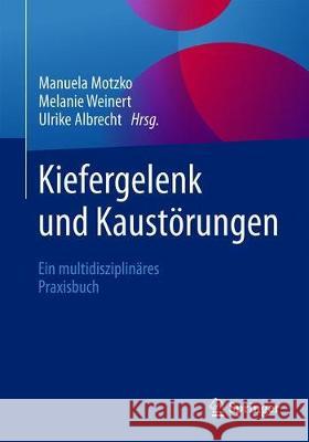 Kiefergelenk Und Kaustörungen: Ein Multidisziplinäres Praxisbuch Motzko, Manuela 9783662592090 Springer