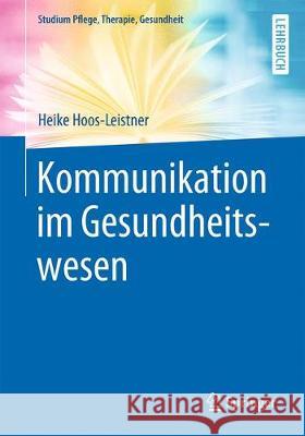 Kommunikation Im Gesundheitswesen Hoos-Leistner, Heike 9783662592199