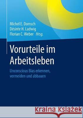 Vorurteile Im Arbeitsleben: Unconscious Bias Erkennen, Vermeiden Und Abbauen Domsch, Michel E. 9783662592311