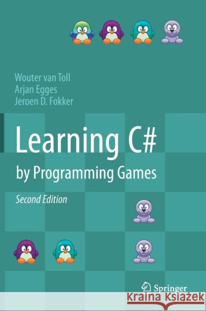 Learning C# by Programming Games Wouter Va Arjan Egges Jeroen D. Fokker 9783662592519 Springer